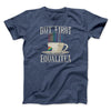 But First Equalitea Men/Unisex T-Shirt Heather Navy | Funny Shirt from Famous In Real Life