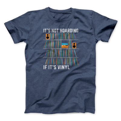 It's Not Hoarding If It's Vinyl Funny Men/Unisex T-Shirt Heather Navy | Funny Shirt from Famous In Real Life