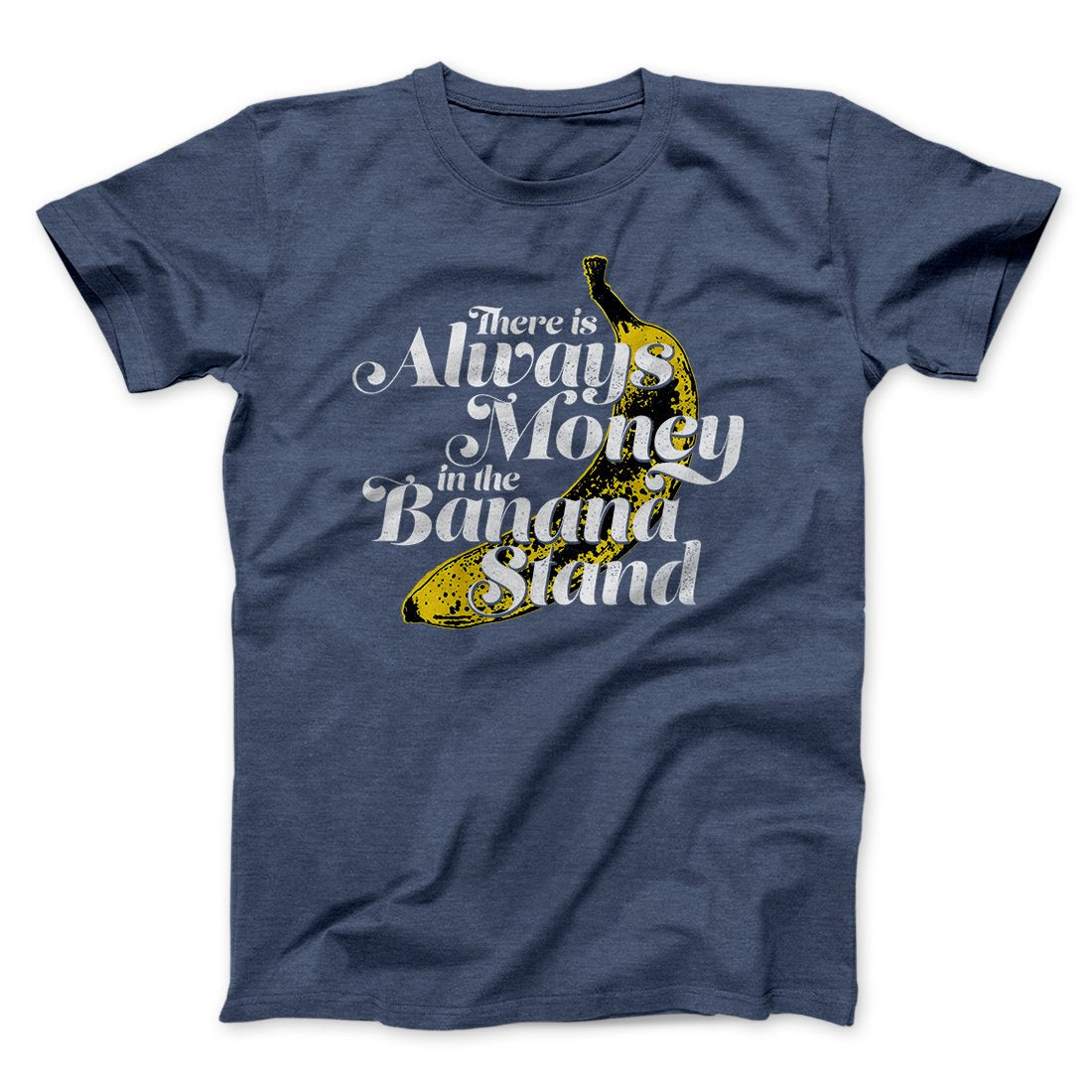 Always Money In The Banana Stand Men/Unisex T-Shirt | Funny Shirt from Famous In Real Life