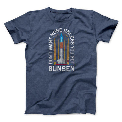 Don't Want None Unless You Got Bunsen Men/Unisex T-Shirt Heather Navy | Funny Shirt from Famous In Real Life