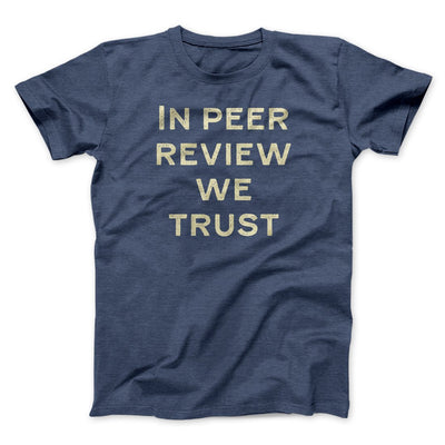 In Peer Review We Trust Men/Unisex T-Shirt Heather Navy | Funny Shirt from Famous In Real Life
