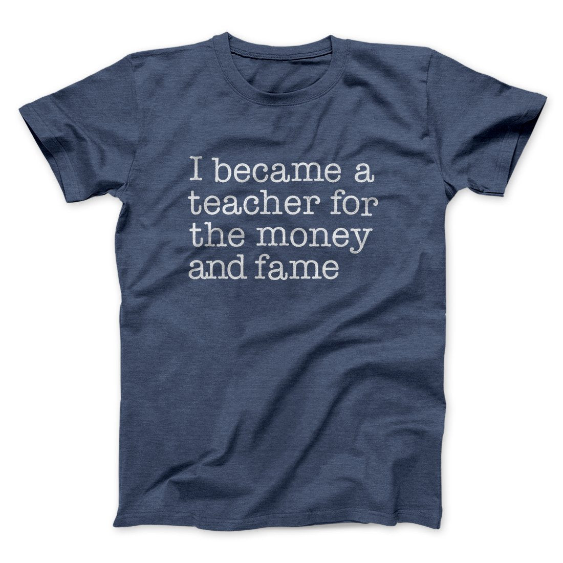 Why I Became a Teacher Funny Men/Unisex T-Shirt | Funny Shirt from Famous In Real Life