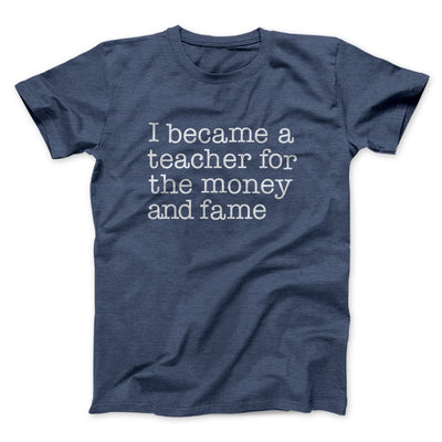 Why I Became a Teacher Funny Men/Unisex T-Shirt Heather Navy | Funny Shirt from Famous In Real Life