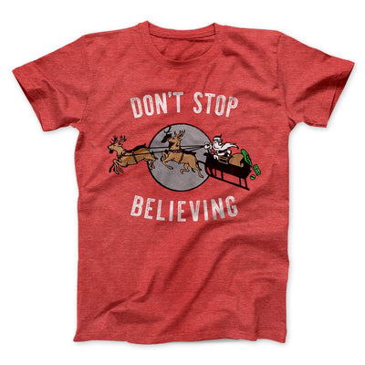 Don't Stop Believing Men/Unisex T-Shirt Heather Red | Funny Shirt from Famous In Real Life