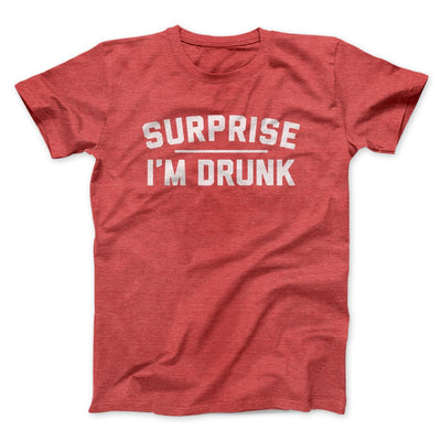 Surprise I'm Drunk Men/Unisex T-Shirt Heather Red | Funny Shirt from Famous In Real Life