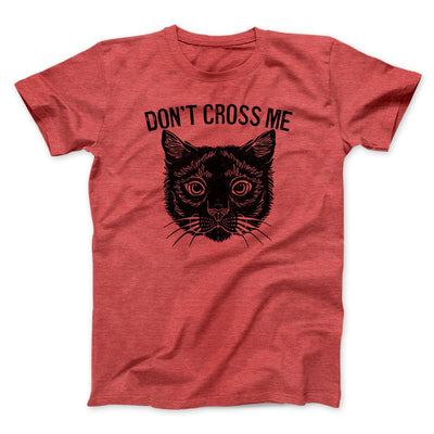 Don't Cross Me Men/Unisex T-Shirt Heather Red | Funny Shirt from Famous In Real Life