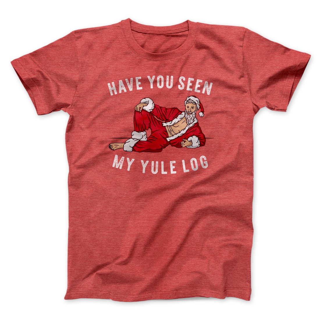 Have You Seen My Yule Log? Men/Unisex T-Shirt | Funny Shirt from Famous In Real Life
