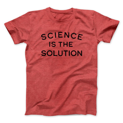 Science Is The Solution Men/Unisex T-Shirt Heather Red | Funny Shirt from Famous In Real Life