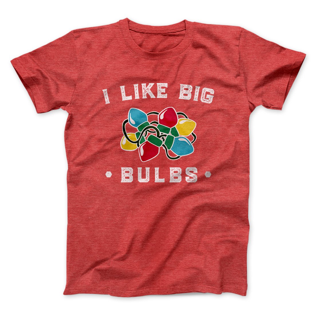 I Like Big Bulbs Men/Unisex T-Shirt | Funny Shirt from Famous In Real Life