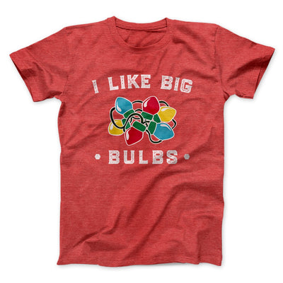 I Like Big Bulbs Men/Unisex T-Shirt Heather Red | Funny Shirt from Famous In Real Life