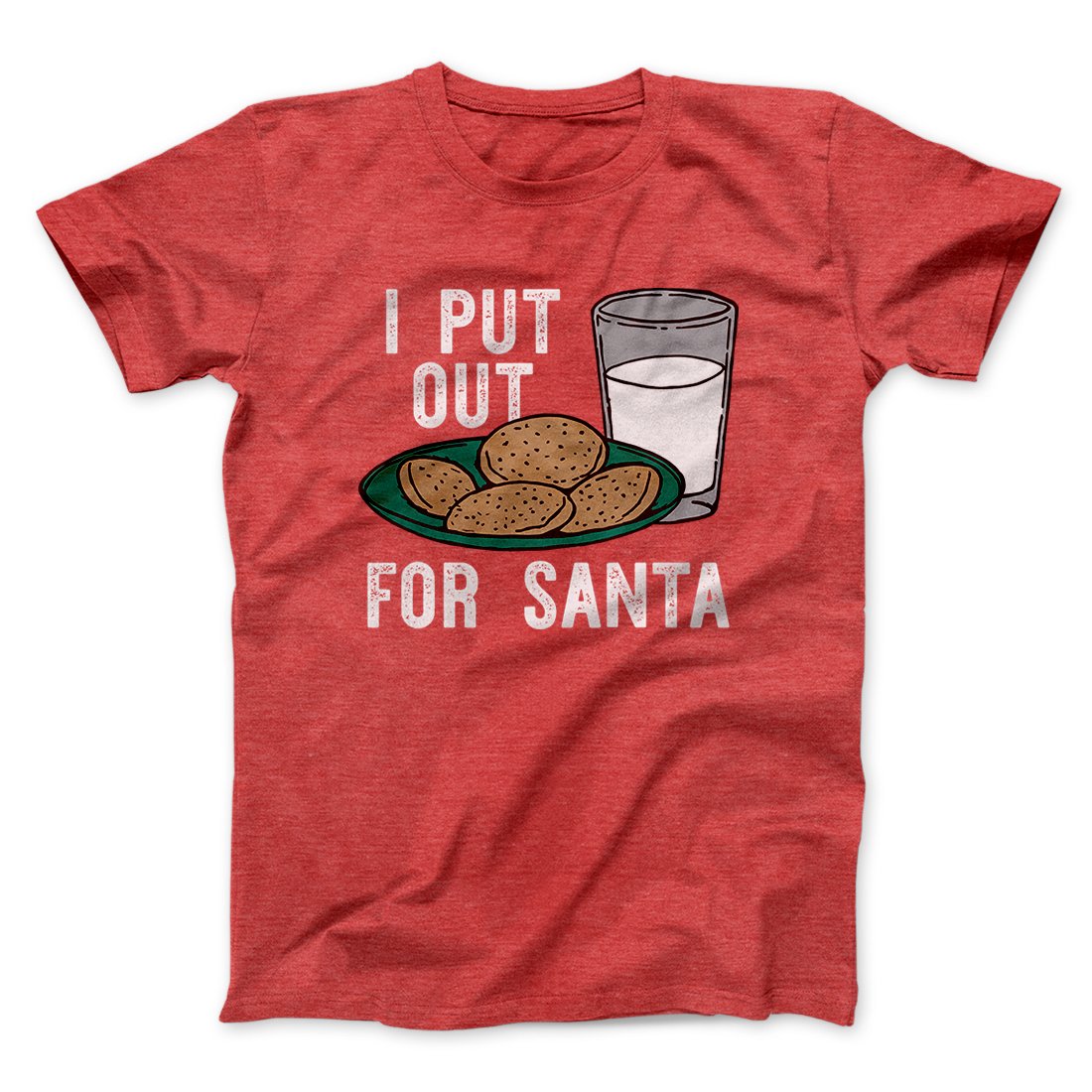 I Put Out for Santa Men/Unisex T-Shirt | Funny Shirt from Famous In Real Life