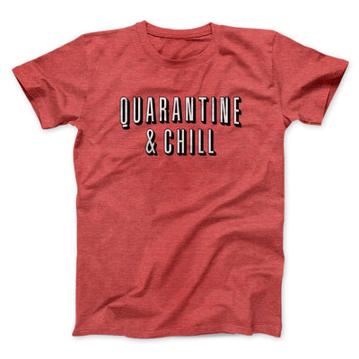 Quarantine and Chill Funny Movie Men/Unisex T-Shirt Heather Red | Funny Shirt from Famous In Real Life