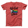 We Out Here Men/Unisex T-Shirt Heather Red | Funny Shirt from Famous In Real Life