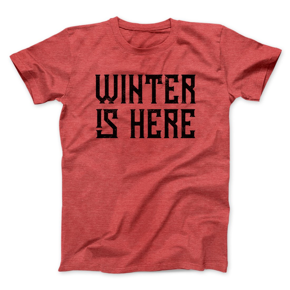Winter is Here Men/Unisex T-Shirt | Funny Shirt from Famous In Real Life