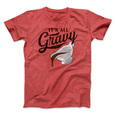 It's All Gravy Funny Thanksgiving Men/Unisex T-Shirt Heather Red | Funny Shirt from Famous In Real Life