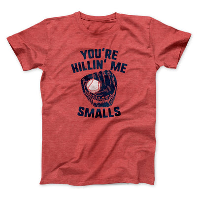 You're Killin' Me Smalls Funny Movie Men/Unisex T-Shirt Heather Red | Funny Shirt from Famous In Real Life