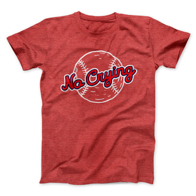 There's No Crying in Baseball Men/Unisex T-Shirt Heather Red | Funny Shirt from Famous In Real Life
