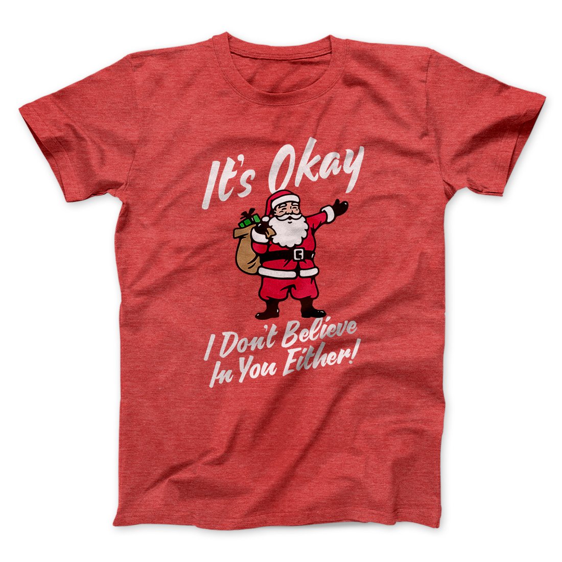 I Don't Believe in You Either Men/Unisex T-Shirt | Funny Shirt from Famous In Real Life