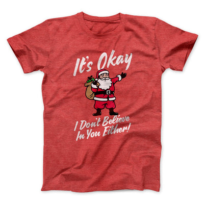 I Don't Believe in You Either Men/Unisex T-Shirt Heather Red | Funny Shirt from Famous In Real Life