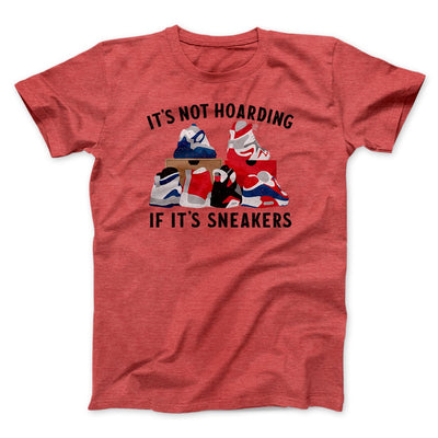 It's Not Hoarding If It's Sneakers Men/Unisex T-Shirt Heather Red | Funny Shirt from Famous In Real Life