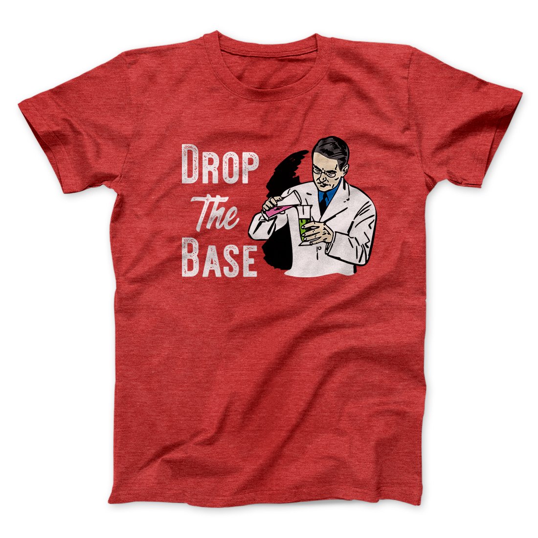 Drop the Base Men/Unisex T-Shirt | Funny Shirt from Famous In Real Life