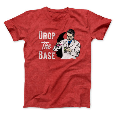 Drop the Base Men/Unisex T-Shirt Heather Red | Funny Shirt from Famous In Real Life