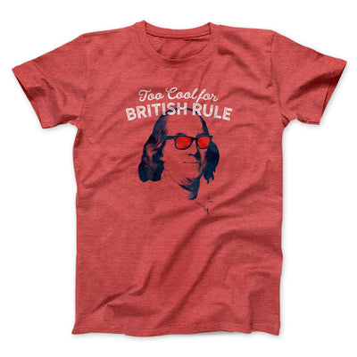 Too Cool for British Rule Men/Unisex T-Shirt Heather Red | Funny Shirt from Famous In Real Life