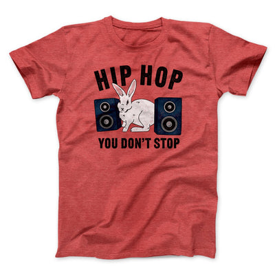 Hip Hop You Don't Stop Men/Unisex T-Shirt Heather Red | Funny Shirt from Famous In Real Life