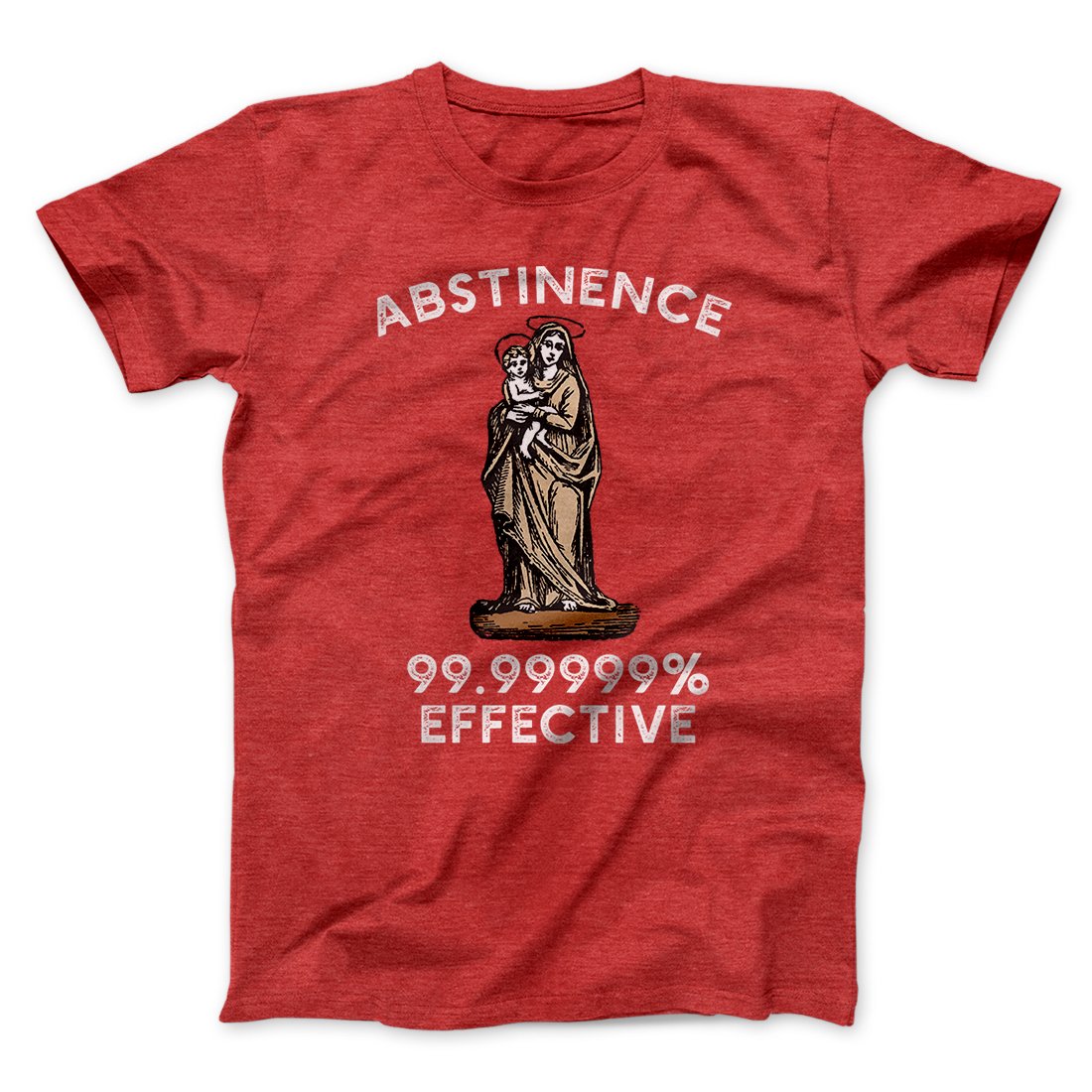 Abstinence: 99.99% Effective Men/Unisex T-Shirt | Funny Shirt from Famous In Real Life