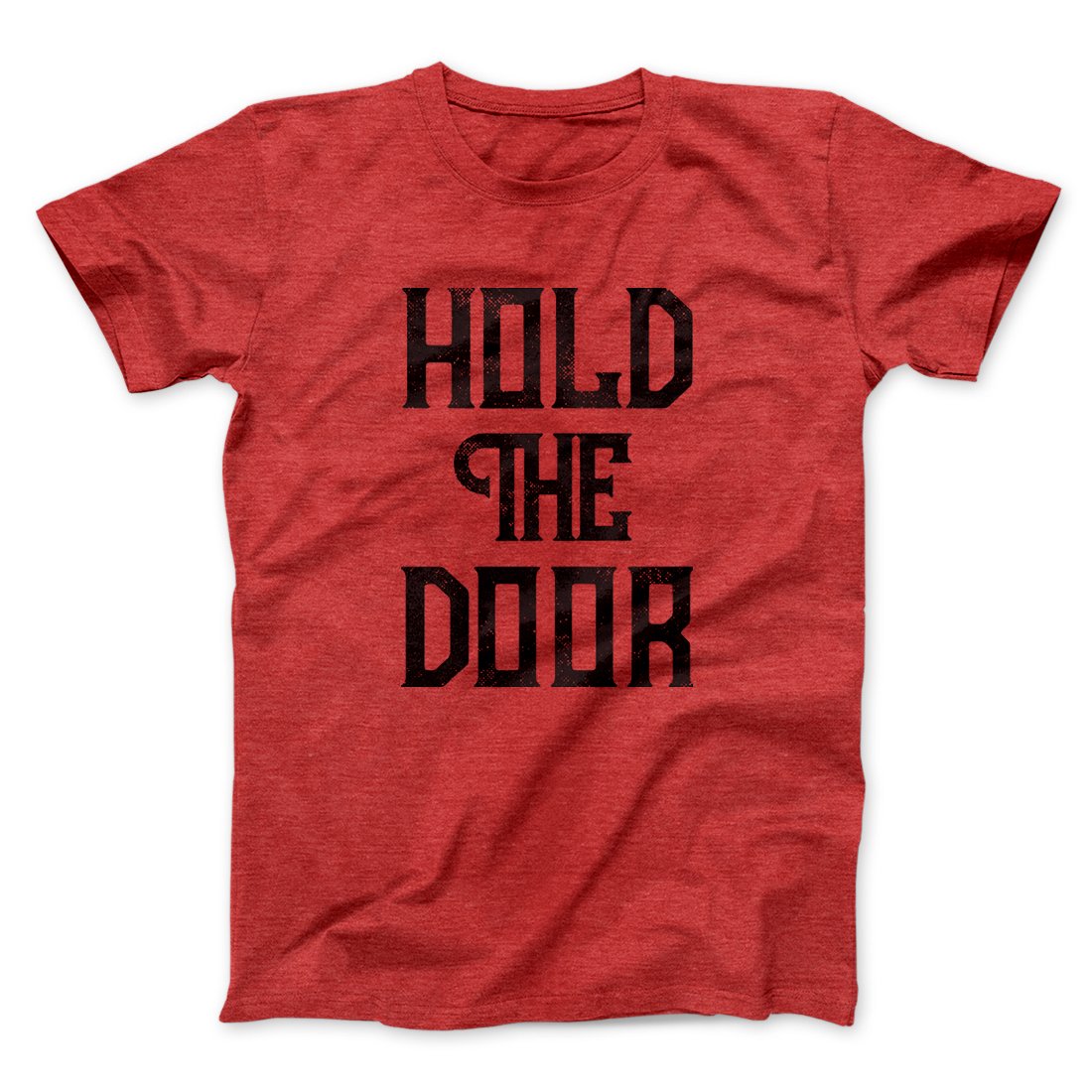 Hold the Door Men/Unisex T-Shirt | Funny Shirt from Famous In Real Life