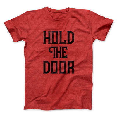 Hold the Door Men/Unisex T-Shirt Heather Red | Funny Shirt from Famous In Real Life