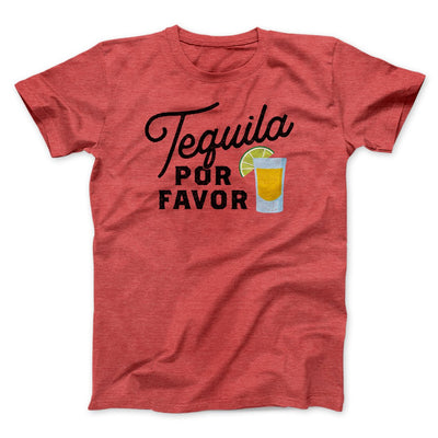 Tequila, Por Favor Men/Unisex T-Shirt Heather Red | Funny Shirt from Famous In Real Life