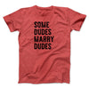 Some Dudes Marry Dudes Men/Unisex T-Shirt Heather Red | Funny Shirt from Famous In Real Life