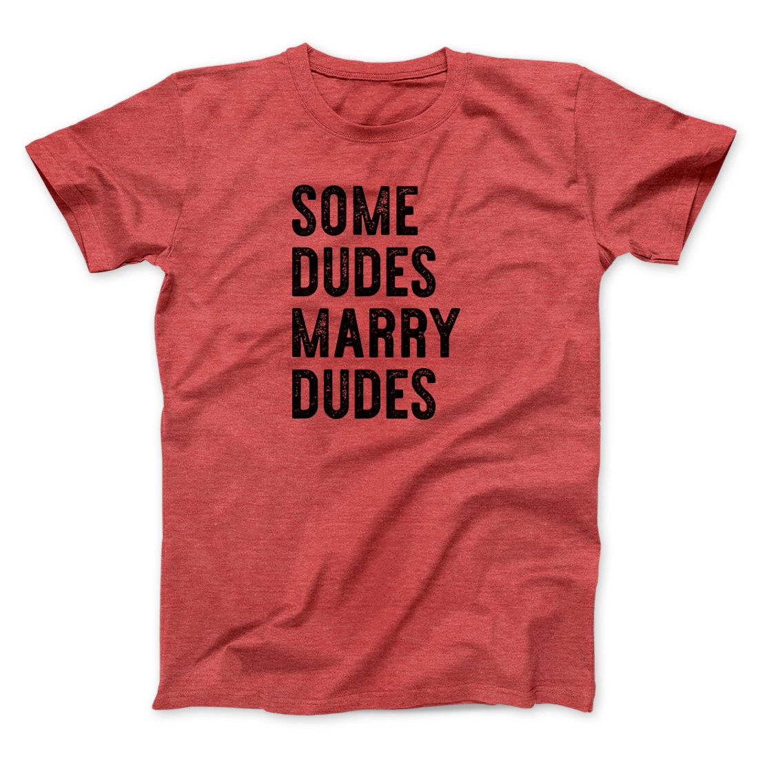 Some Dudes Marry Dudes Men/Unisex T-Shirt | Funny Shirt from Famous In Real Life