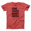 Some Chicks Marry Chicks Men/Unisex T-Shirt Heather Red | Funny Shirt from Famous In Real Life