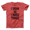 I Drink and I Know Things Men/Unisex T-Shirt Heather Red | Funny Shirt from Famous In Real Life