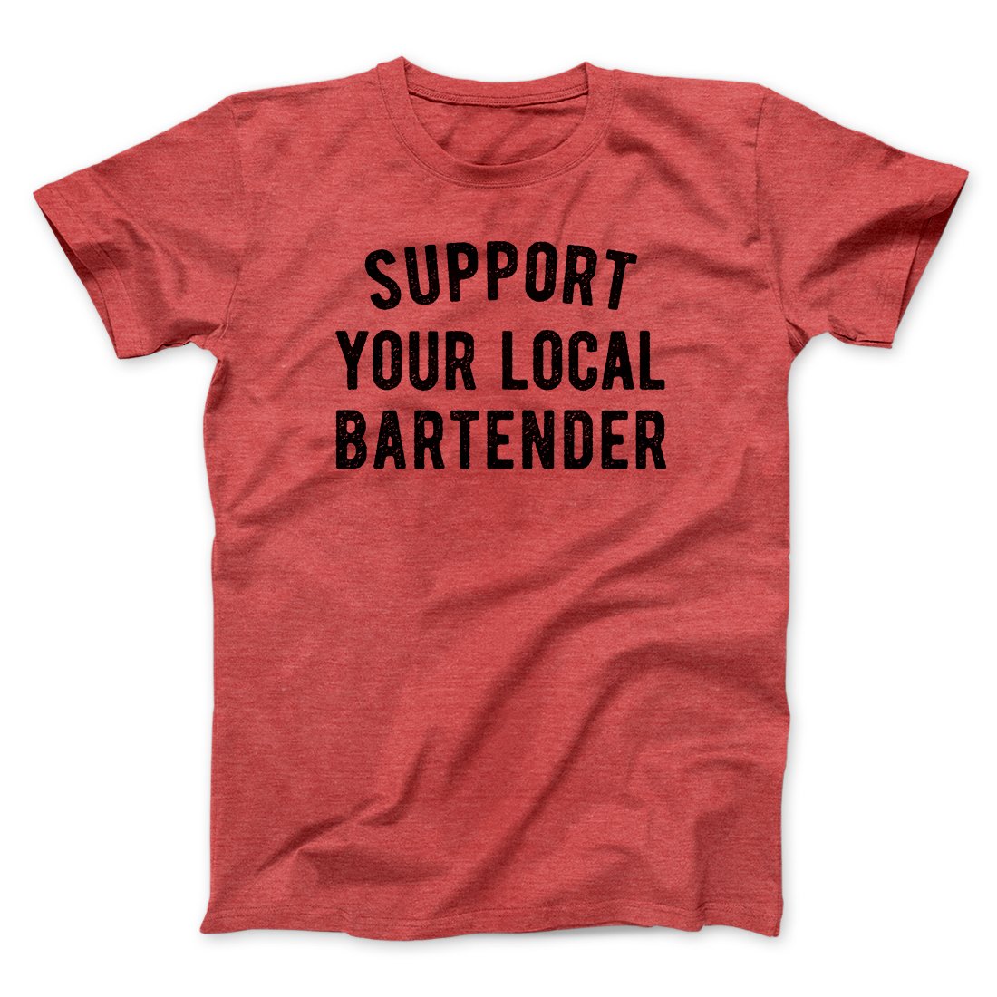 Support Your Local Bartender Men/Unisex T-Shirt | Funny Shirt from Famous In Real Life