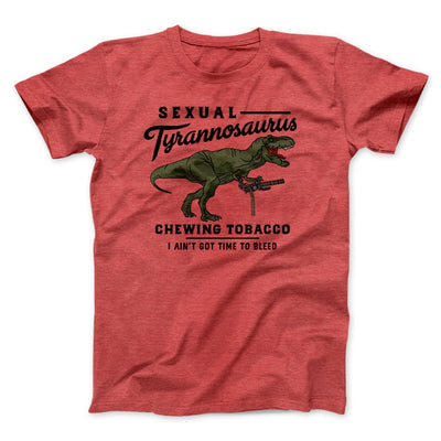 Sexual Tyrannosaurus Chewing Tobacco Funny Movie Men/Unisex T-Shirt Heather Red | Funny Shirt from Famous In Real Life