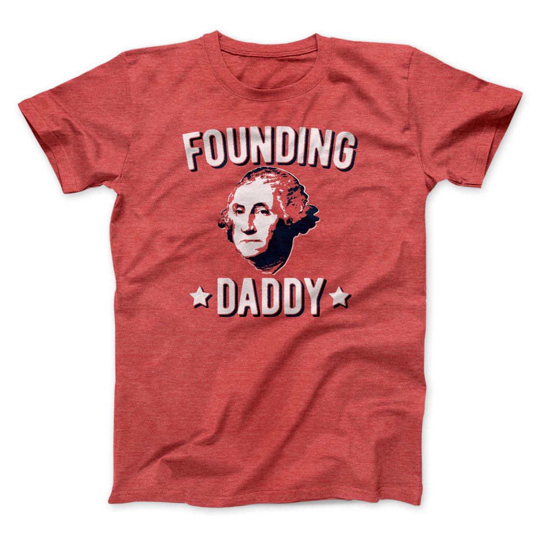 Founding Daddy Men/Unisex T-Shirt | Funny Shirt from Famous In Real Life