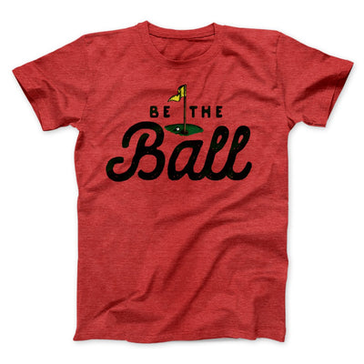 Be The Ball Funny Movie Men/Unisex T-Shirt Heather Red | Funny Shirt from Famous In Real Life