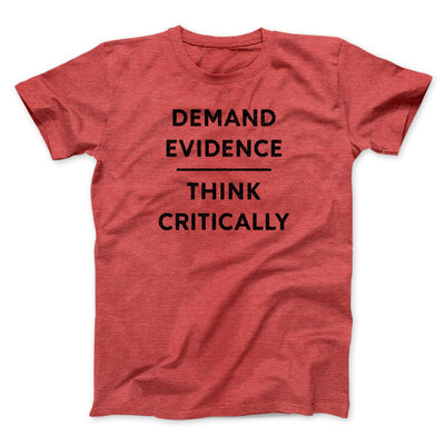 Demand Evidence and Think Critically Men/Unisex T-Shirt Heather Red | Funny Shirt from Famous In Real Life