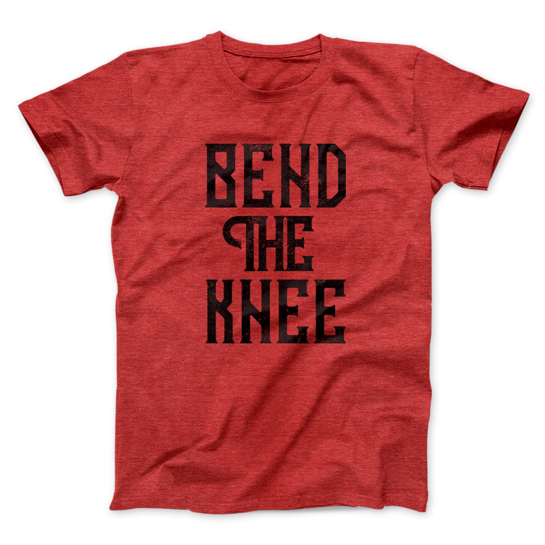 Bend the Knee Men/Unisex T-Shirt | Funny Shirt from Famous In Real Life