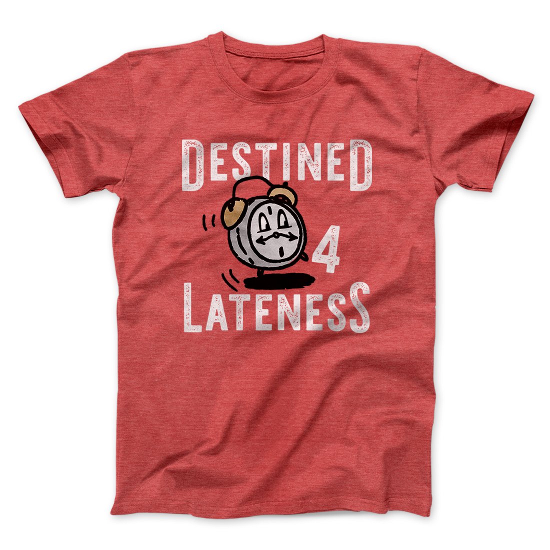 Destined for Lateness Funny Men/Unisex T-Shirt | Funny Shirt from Famous In Real Life