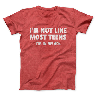 I'm Not Like Most Teens (40s) Funny Men/Unisex T-Shirt Heather Red | Funny Shirt from Famous In Real Life