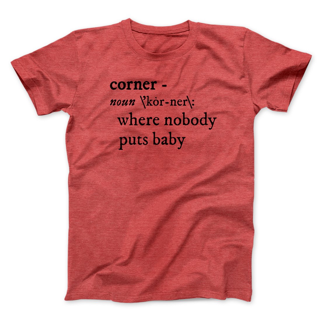 Nobody Puts Baby In A Corner Funny Movie Men/Unisex T-Shirt | Funny Shirt from Famous In Real Life