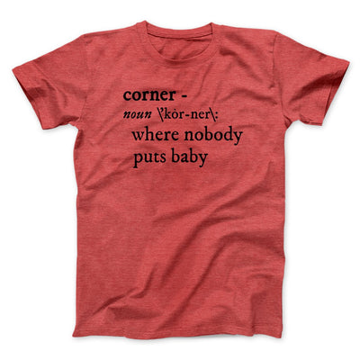 Nobody Puts Baby In A Corner Funny Movie Men/Unisex T-Shirt Heather Red | Funny Shirt from Famous In Real Life