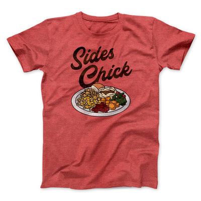 Sides Chick Funny Thanksgiving Men/Unisex T-Shirt Heather Red | Funny Shirt from Famous In Real Life