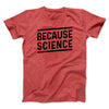Because Science Men/Unisex T-Shirt Heather Red | Funny Shirt from Famous In Real Life