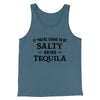 If You're Going To Be Salty, Bring Tequila Men/Unisex Tank Heather Slate | Funny Shirt from Famous In Real Life