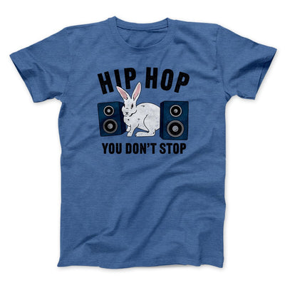 Hip Hop You Don't Stop Men/Unisex T-Shirt Heather True Royal | Funny Shirt from Famous In Real Life
